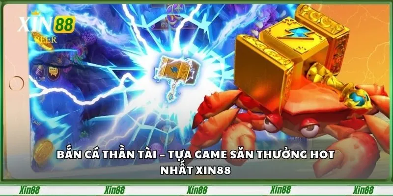 ban-ca-than-tai-tua-game-san-thuong-hot-nhat-xin88-1