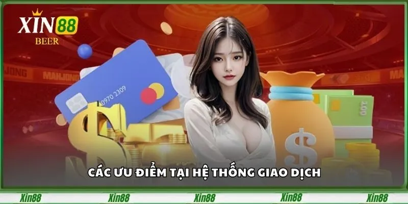 Nạp Tiền Xin88 - Cách Thực Hiện Nhanh Chóng Và An Toàn 1 Các ưu điểm tại hệ thống giao dịch
