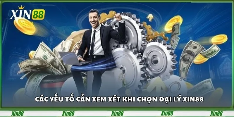 Đại Lý Xin88 – Cơ Hội Kinh Doanh Hoa Hồng Hấp Dẫn 3 Các yếu tố cần xem xét khi chọn đại lý xin88