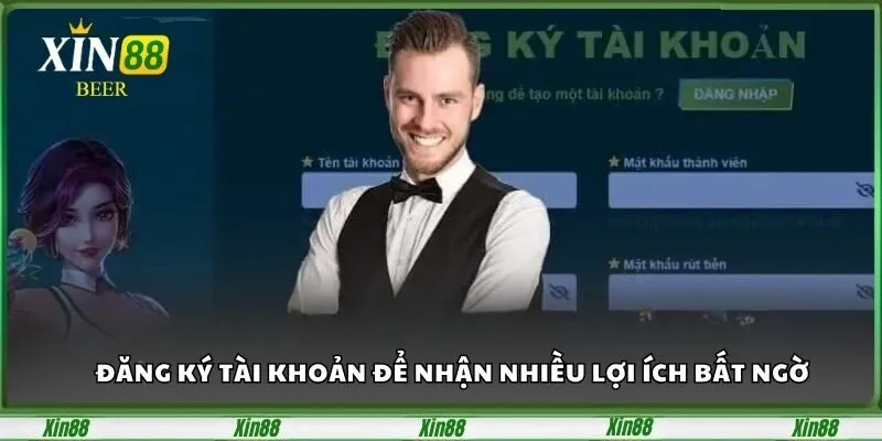 Đăng ký Xin88 Tài Khoản Siêu Nhanh, Nhận Nhiều Bất Ngờ 1 Đăng ký tài khoản để nhận nhiều lợi ích bất ngờ