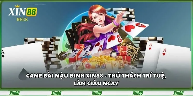 Game Bài Mậu Binh XIN88 - Thử Thách Trí Tuệ, Làm Giàu Ngay 2 game-bai-mau-binh-xin88-thu-thach-tri-tue-lam-giau-ngay-1