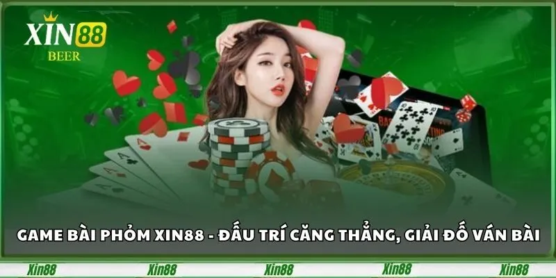 Game Bài Phỏm XIN88 - Đấu Trí Căng Thẳng, Giải Đố Ván Bài 4 game bài Phỏm XIN88