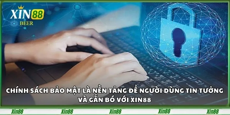 Chính Sách Bảo Mật Xin88 – Minh Chứng Cho Sự Chuyên Nghiệp 1 Chính sách bảo mật là nền tảng để người dùng tin tưởng và gắn bó với Xin88