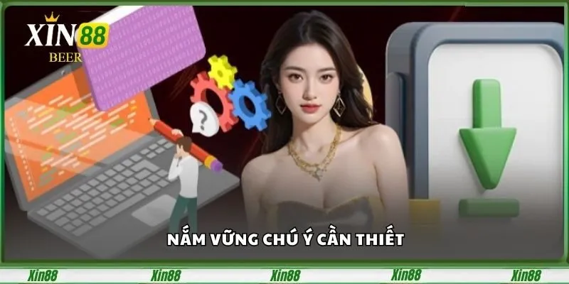 Tải App Xin88 - Hướng Dẫn Siêu Chi Tiết Từ Phía Nhà Cái 3 Nắm vững chú ý cần thiết