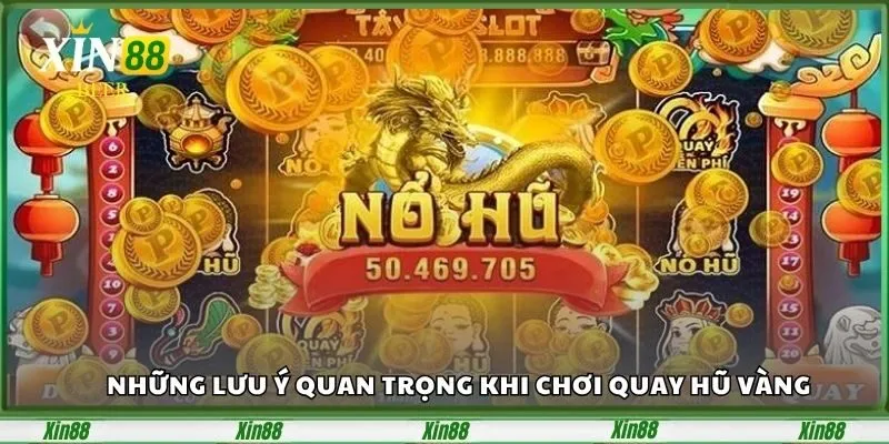Nổ Hũ Vàng Tại Xin88 – Săn Kho Báu Siêu Khủng Mỗi Ngày 5 nhung-luu-y-quan-trong-khi-choi-quay-hu-vang