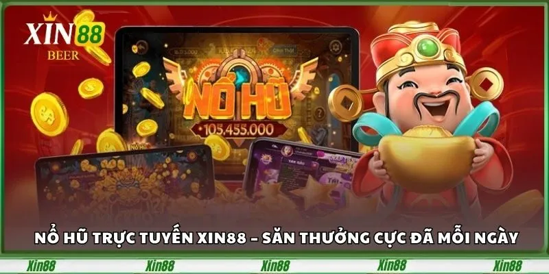 Nổ Hũ Trực Tuyến Xin88 – Săn Thưởng Cực Đã Mỗi Ngày 1 no-hu-truc-tuyen-xin88-san-thuong-cuc-da-moi-ngay-1