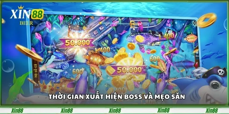 Bắn Cá Phát Lộc – Săn Thưởng Cực Đỉnh Chỉ Có Tại Xin88 4 thoi-gian-xuat-hien-boss-va-meo-san-1