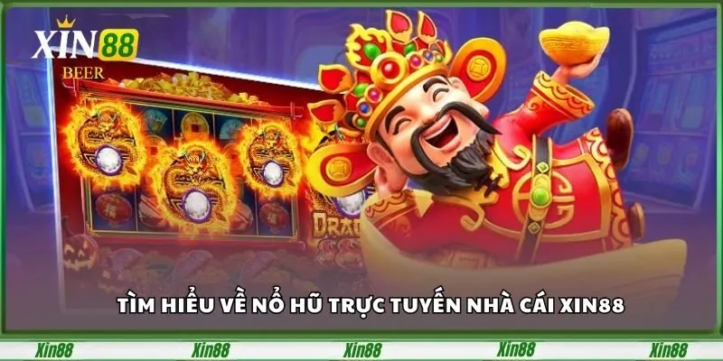 Nổ Hũ Trực Tuyến Xin88 – Săn Thưởng Cực Đã Mỗi Ngày 2 tim-hieu-ve-no-hu-truc-tuyen-nha-cai-xin88-1
