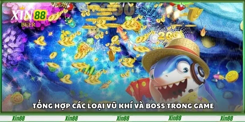 Bắn Cá Phát Lộc – Săn Thưởng Cực Đỉnh Chỉ Có Tại Xin88 3 tong-hop-cac-loai-vu-khi-va-boss-trong-game-1