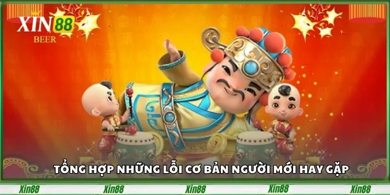 Nổ Hũ Thần Tài Xin88 – Game Đổi Thưởng Gây Sốt 2025 5 tong-hop-nhung-loi-co-ban-nguoi-moi-hay-gap-1