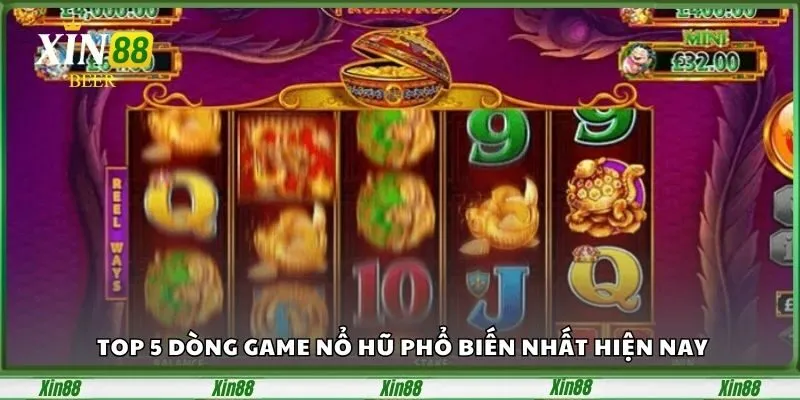 Nổ Hũ Trực Tuyến Xin88 – Săn Thưởng Cực Đã Mỗi Ngày 3 top-5-dong-game-no-hu-pho-bien-nhat-hien-nay-1