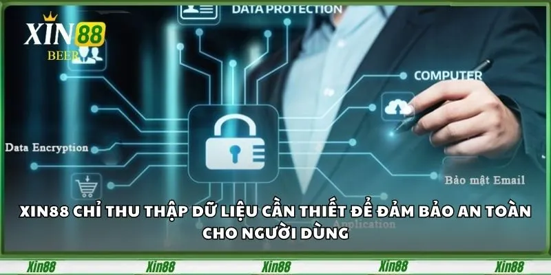Chính Sách Bảo Mật Xin88 – Minh Chứng Cho Sự Chuyên Nghiệp 2 Xin88 chỉ thu thập dữ liệu cần thiết để đảm bảo an toàn cho người dùng